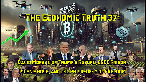 The Economic Truth Report 37: David Morgan on Trump's Return, CBDC Prison, Musk's Role & Freedom