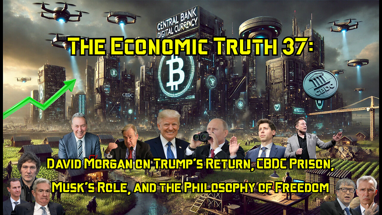 The Economic Truth Report 37: David Morgan on Trump's Return, CBDC Prison, Musk's Role & Freedom