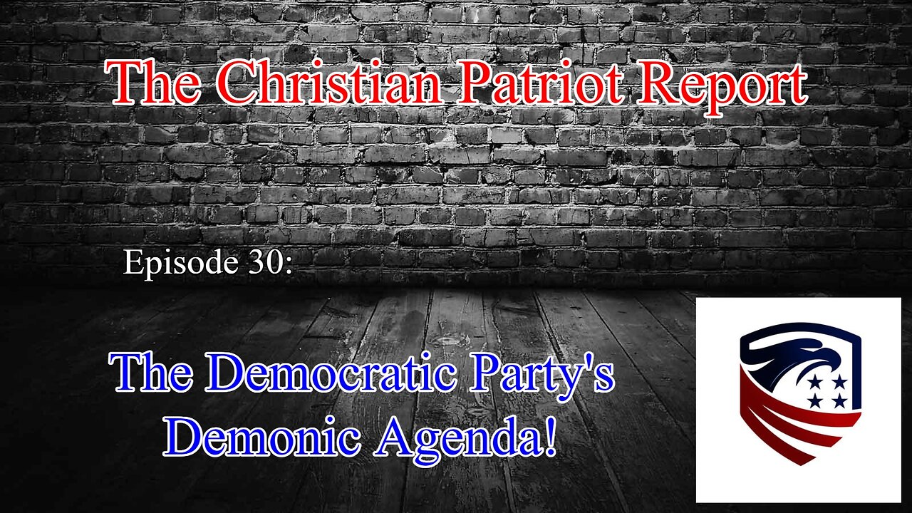 The Christian Patriot Report: The Democratic Party's Demonic Platform! (Ep. 30)