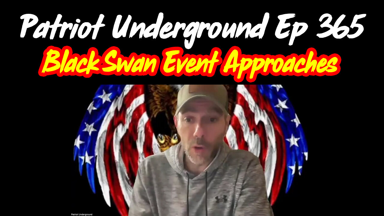 Black Swan Event Approaches with New Patriot Underground Ep 365