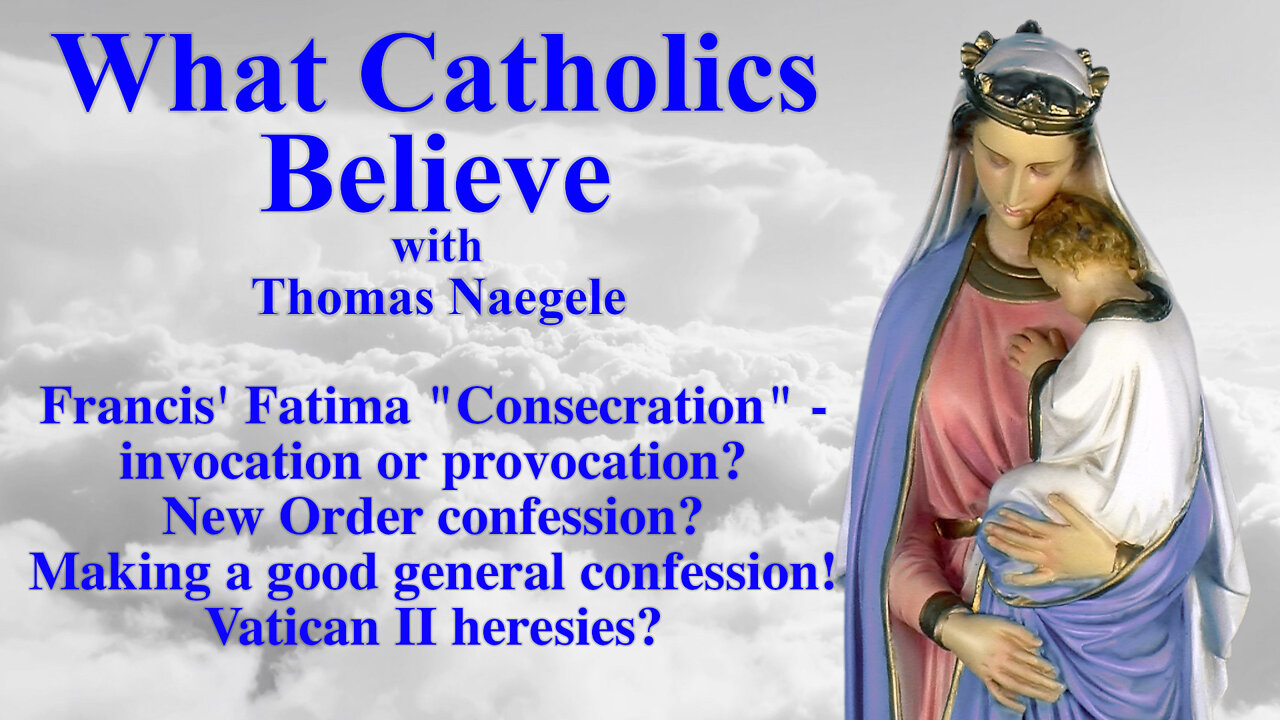 Francis' Fatima "Consecration" - invocation or provocation? New Order confession? Making a good general confession! Vatican II heresies?