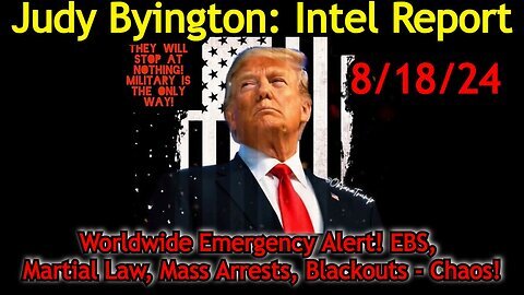 Judy Byington Situation Update- Special Intel Report 8-18-24