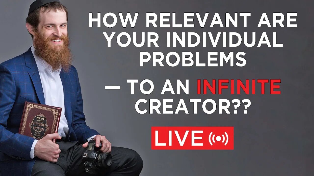 How relevant are your problems — to an INFINITE Creator??
