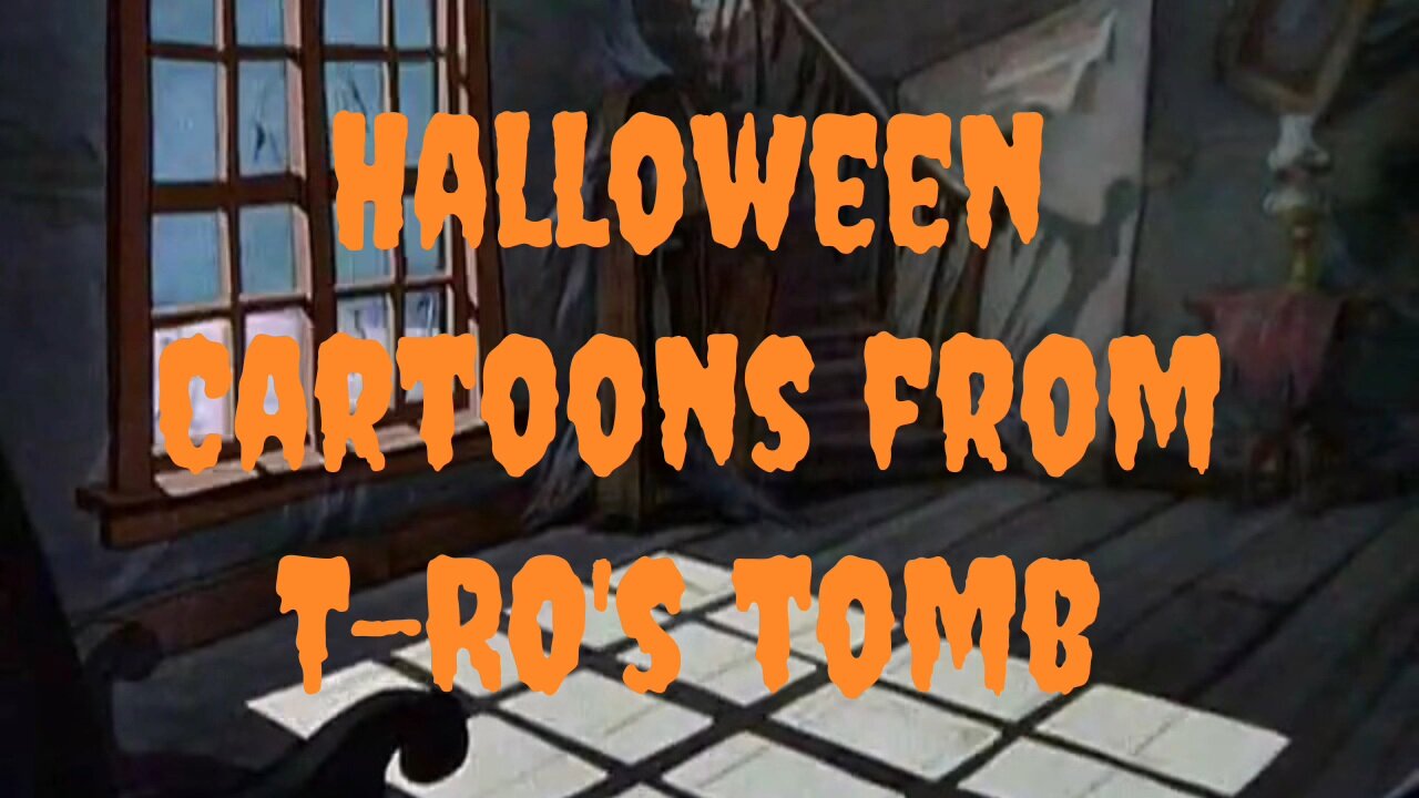 Halloween Cartoons (T-RO'S TOMB Movie Mausoleum)