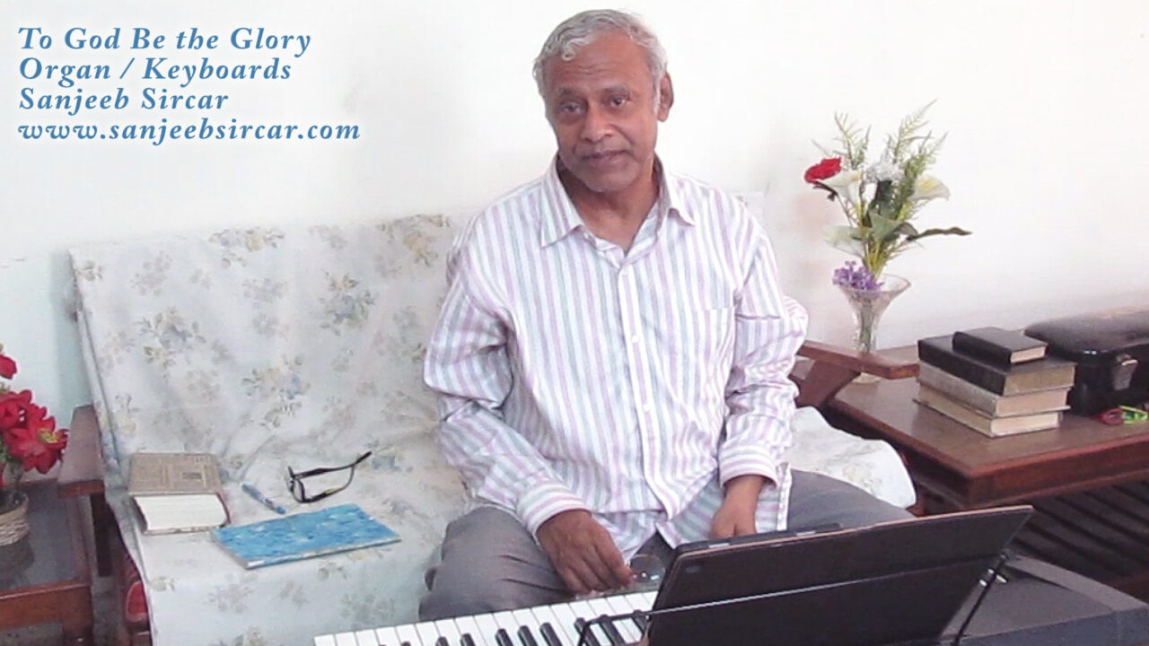 'To God Be the Glory' Organ / Keyboards - Sanjeeb Sircar