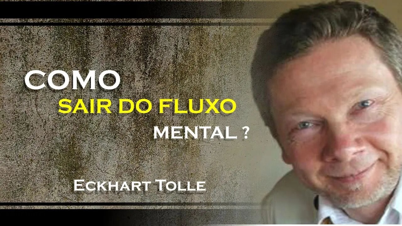 COMO VOCÊ PODE SAIR DO FLUXO MENTAL, ECKHART TOLLE DUBLADO 2023