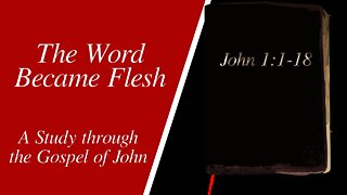 The Word Became Flesh (John 1:1-18)