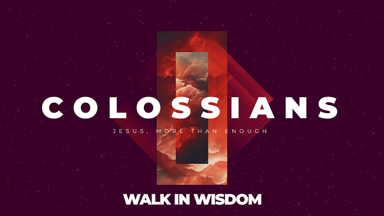 13-Colossians: Walk in Wisdom