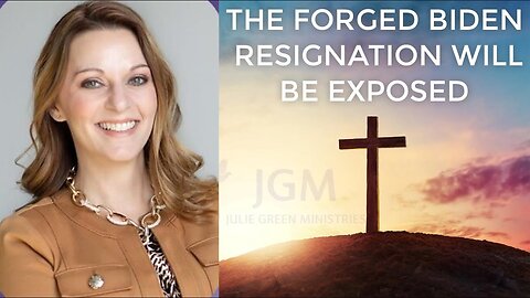 JULIE GREEN MINISTRIES INTERNATIONAL: THE FORGED BIDEN RESIGNATION WILL BE EXPOSED