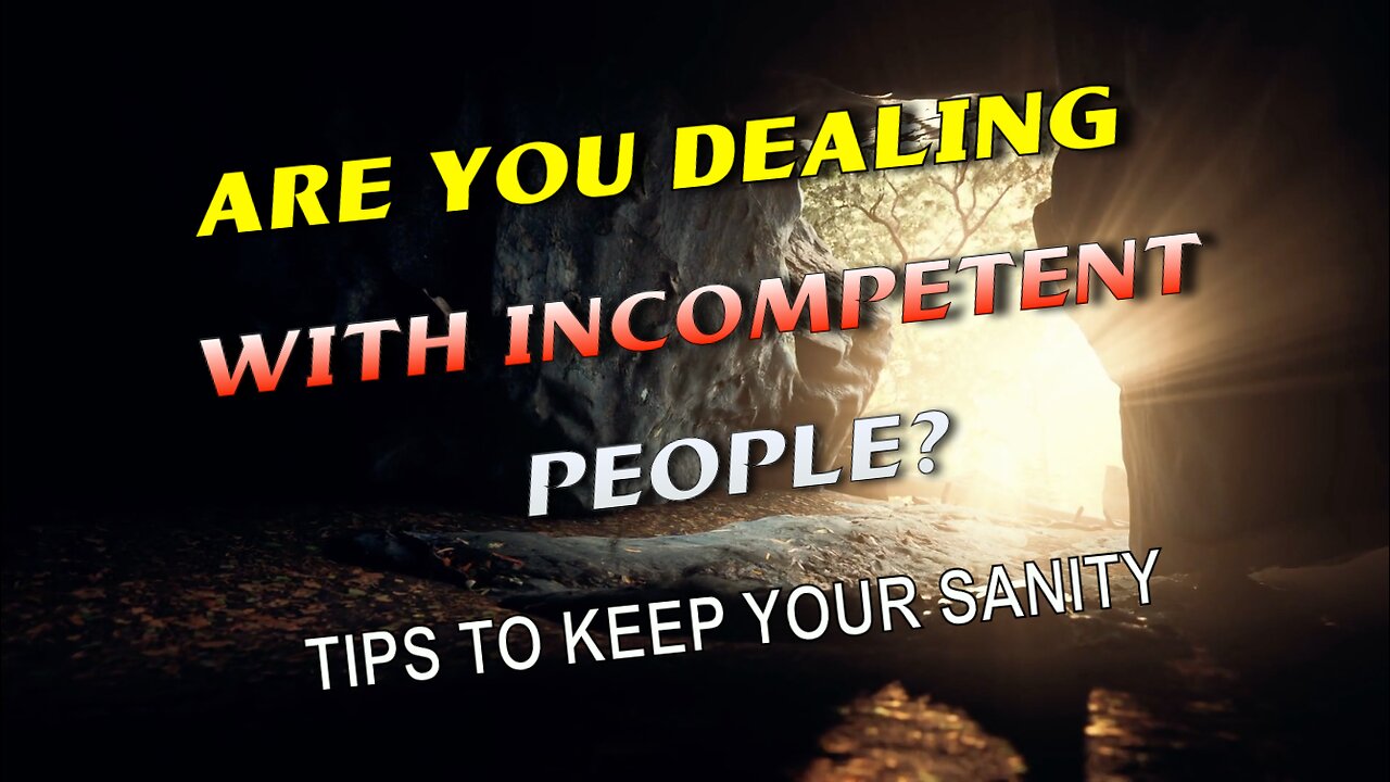 Are You Dealing With Incompetent People? - Tips to Keep Your Sanity