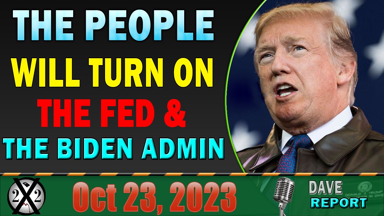 X22 Dave Report! The People Will Turn On The Fed & The Biden Admin