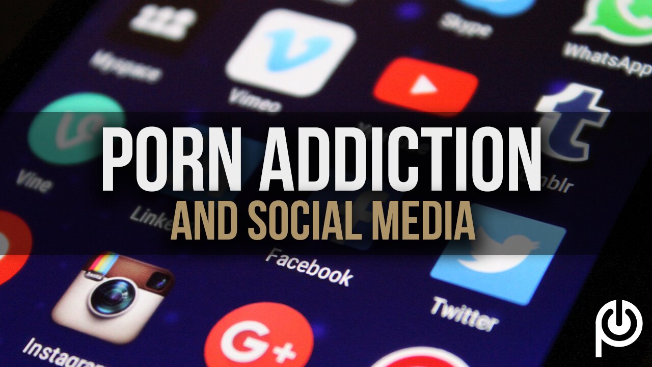 Porn Addiction and Social Media