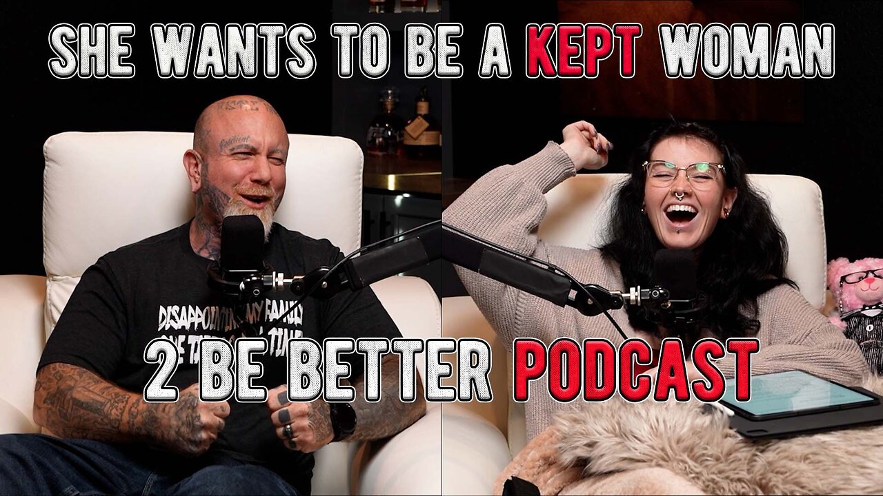 She Wants To Be A Kept Woman l 2 Be Better Podcast S2 E16