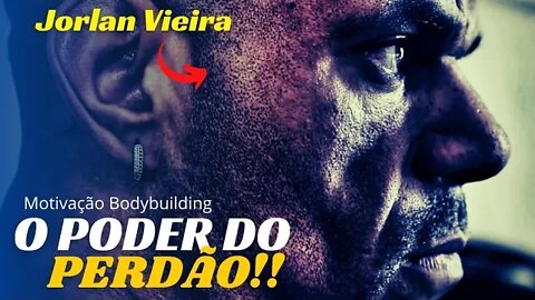 O PODER DO PERDÃO!! Jorlan Vieira | Motivação Bodybuilding