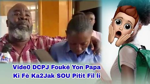 Vide0 /DCPJ Fouké Yon Papa Ki Fè Ka2Jak SOU Pitit Fil li Menm Ansent