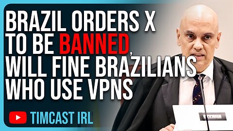 Brazil Orders X To Be BANNED, Will FINE Brazilians Who Use VPNs
