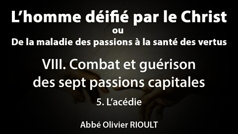 L’homme déifié par le Christ : VIII. Guérison des sept passions capitales 5. L’acédie (26/34)