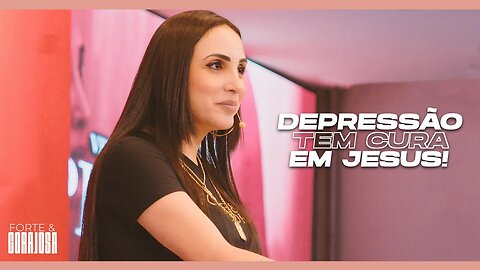 Depressão tem cura em Jesus - Forte & CorajoSa