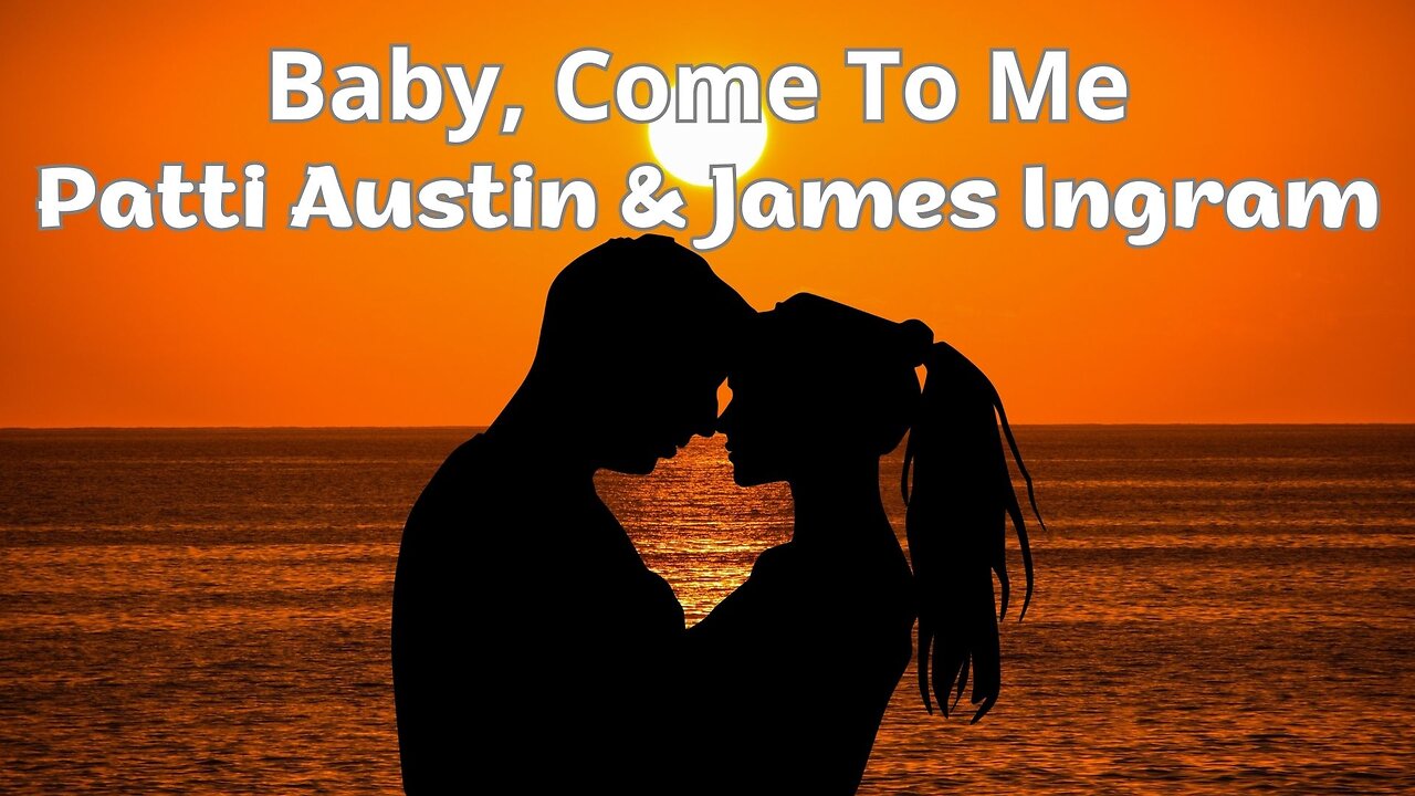 Baby, Come To Me - Patti Austin & James Ingram