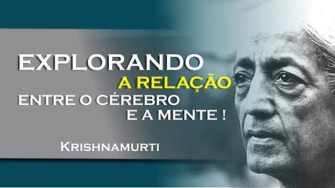 Cérebro e mente a relação intrincada revelada! , SETEMBRO, KRISHNAMURTI