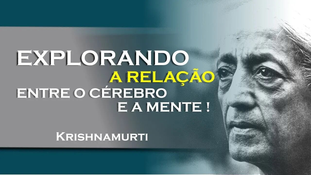 Cérebro e mente a relação intrincada revelada! , SETEMBRO, KRISHNAMURTI