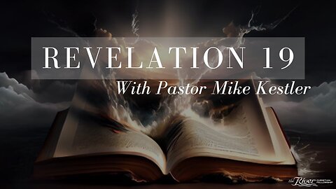 Revelation Chapter 19 With Pastor Mike Kestler