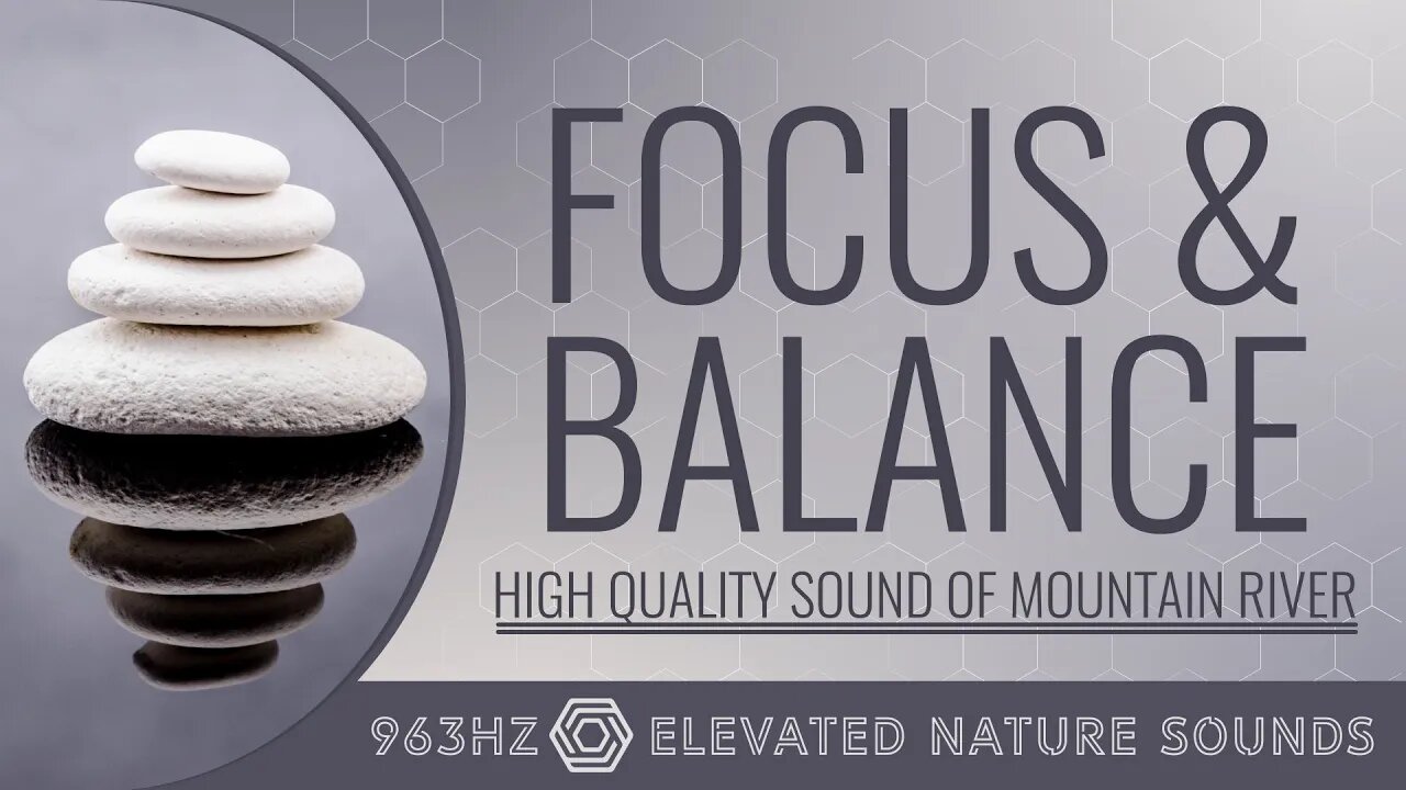 Focus & Balance 963Hz Solfeggio Pineal Gland Stimulation HQ Sound of Mountain River