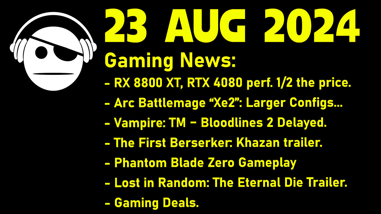 Gaming News | RX 8800 XT | Battlemage | The 1st Berseker | Phantom Blade 0 | Deals | 23 AUG 2024