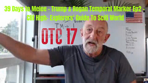 39 Days to Melee - Trump & Rogan Temporal Marker Ep2 - Clif High- Explorers' Guide To Scifi World