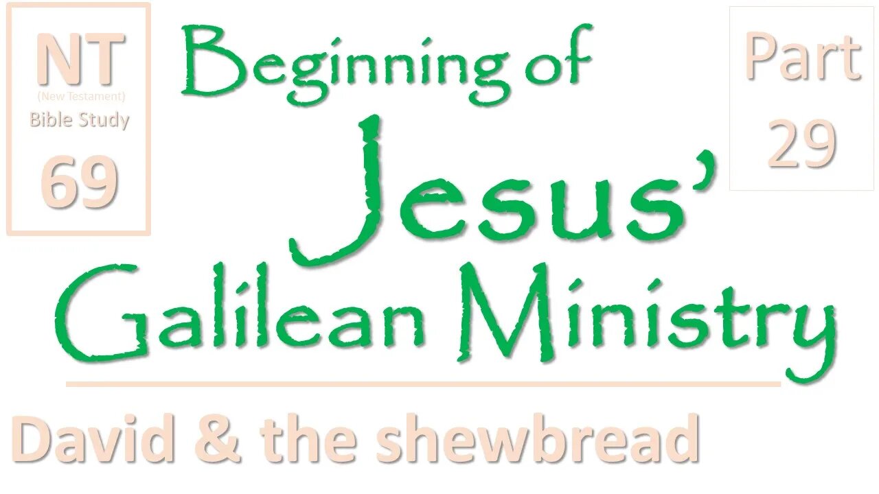 NT Bible Study 69: Jesus ref David and the shewbread (Beginning of Jesus' Galilean Ministry part 29)