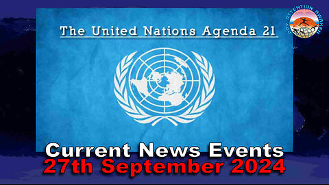 Current News Events - 27th September 2024 - UNITED NATIONS AGENDA 21