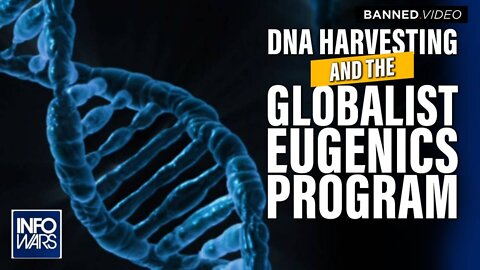 Learn How Corporate DNA Harvesting Fuels the Globalist Eugenics Program