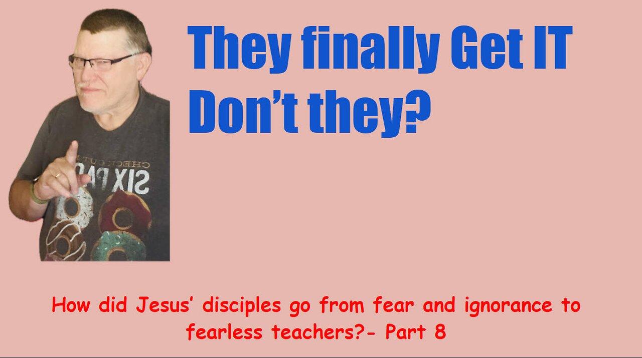 How did Jesus’s disciples go from fear & ignorance to fearless teachers Pt 4.