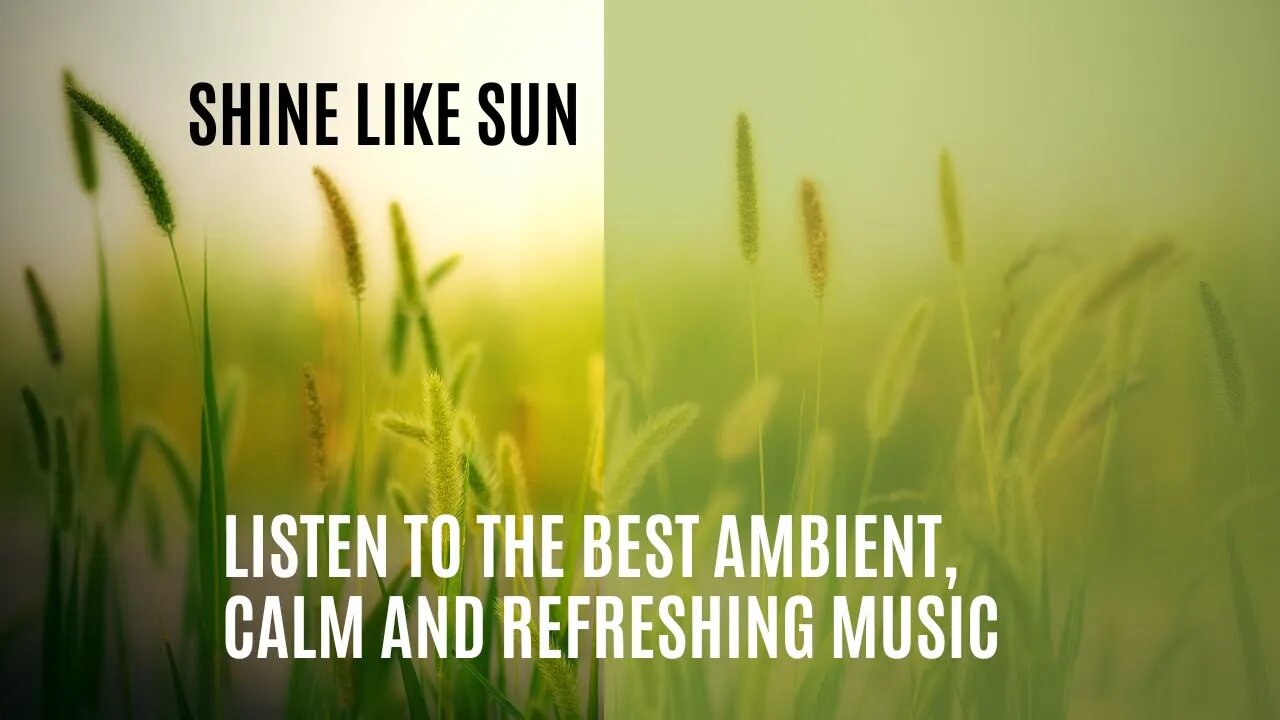 Best Ambient Calm music to refresh your mood. Music is like morning's sunshine, bright and soothing!