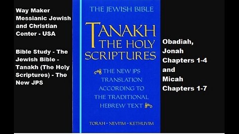 Bible Study - Tanakh (The Holy Scriptures) The New JPS - Obadiah, Jonah 1-4 and Micah 1-7