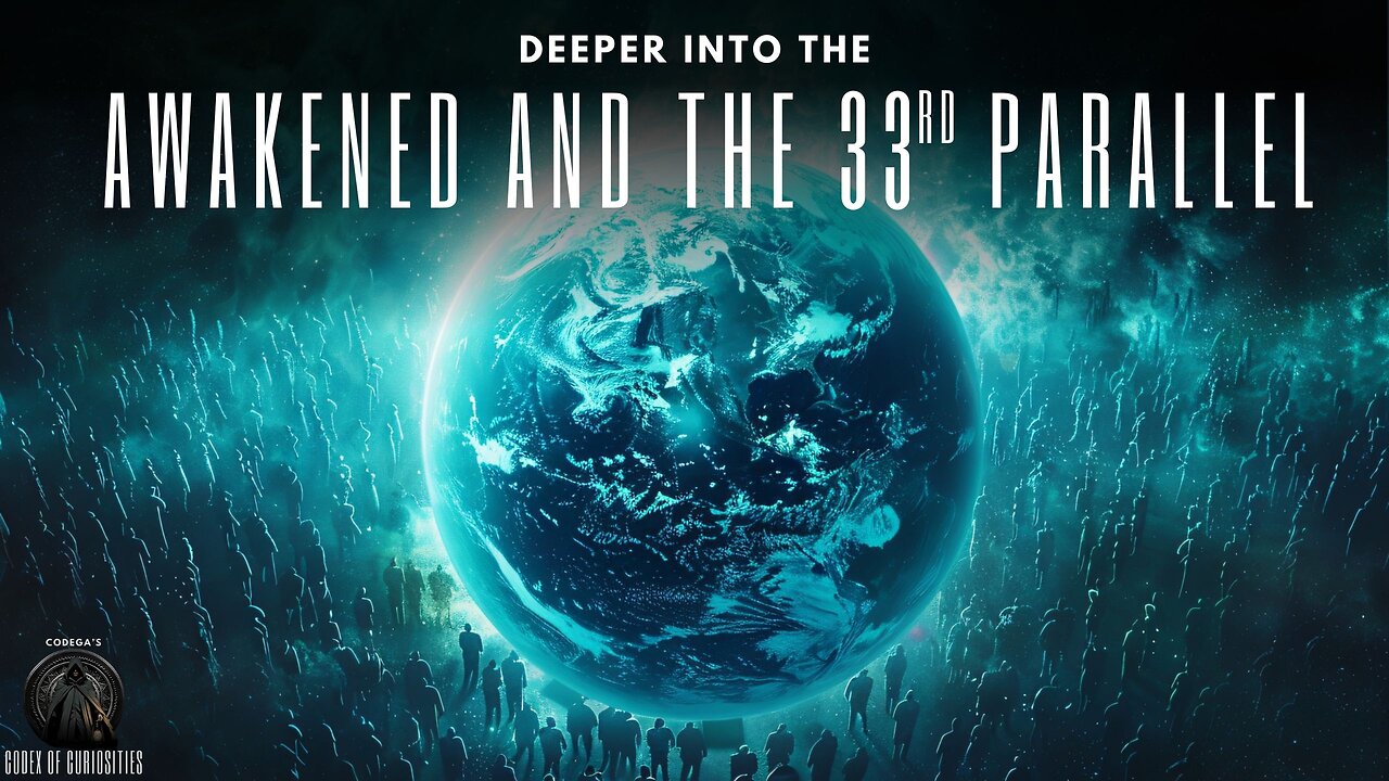 Deeper into the Awakened and the 33rd Parallel