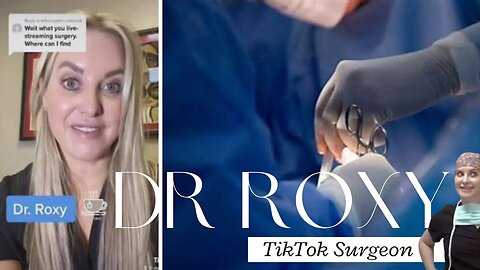 Dr. Roxy, The TikTok Surgeon