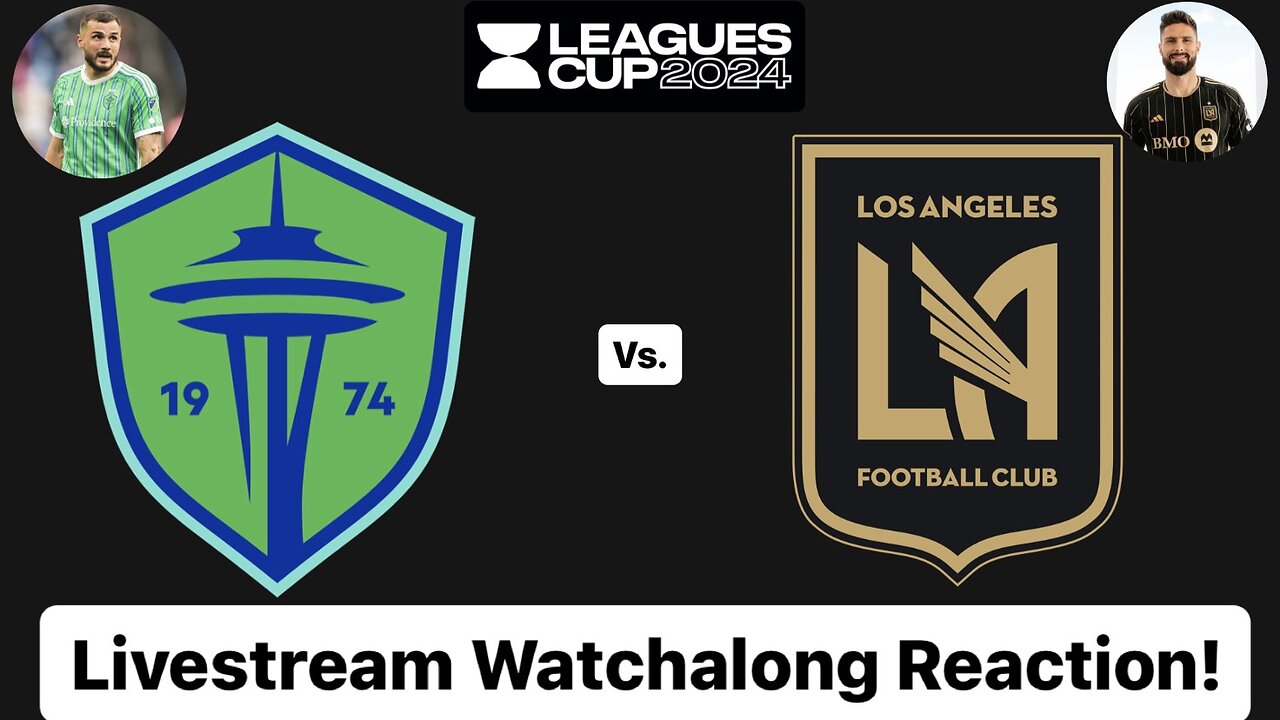 Seattle Sounders FC Vs. LAFC League Cup 2024 Quarterfinals Livestream Watchalong Reaction