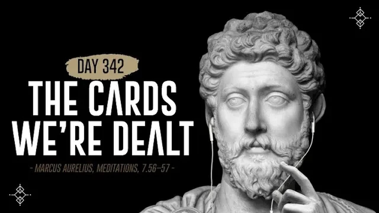 The Cards We're Dealt - Day 342 - The Daily Stoic 365 Day Devotional