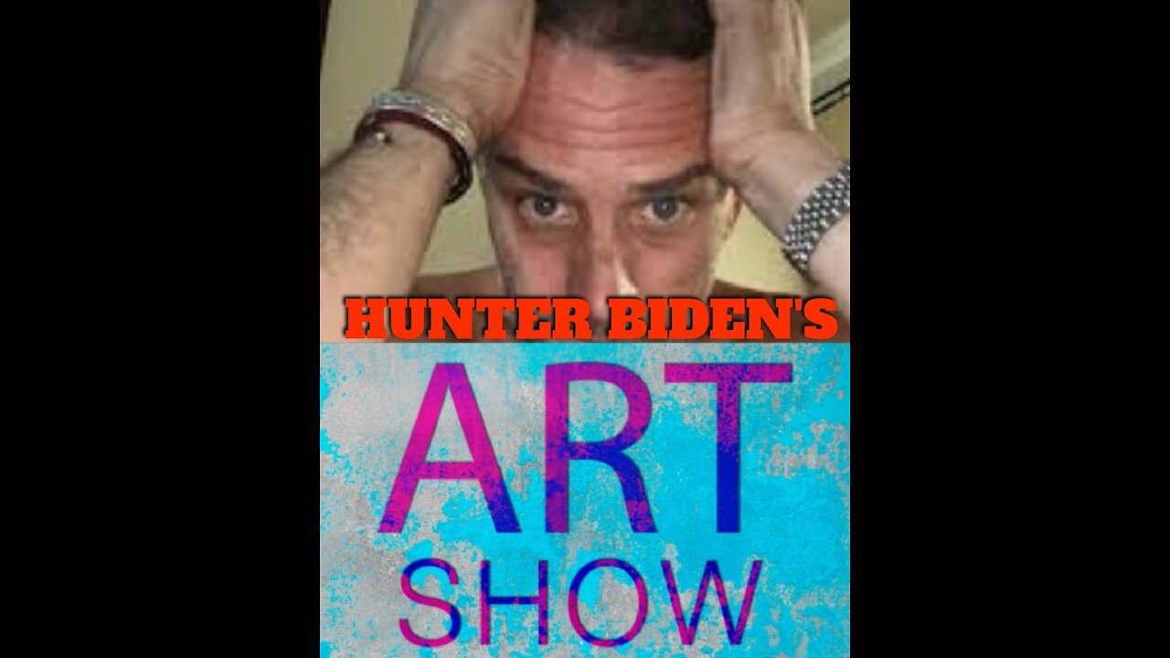 HUNTER BIDEN'S "ART GALLERY SHOW"