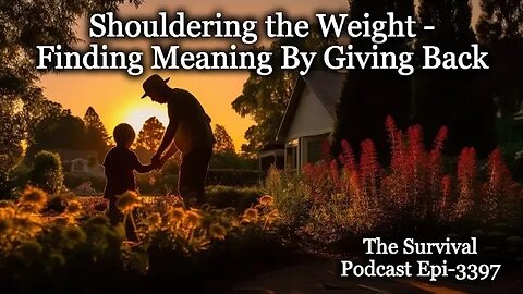 Shouldering the Weight - Finding Meaning by Giving Back - Epi-3397 