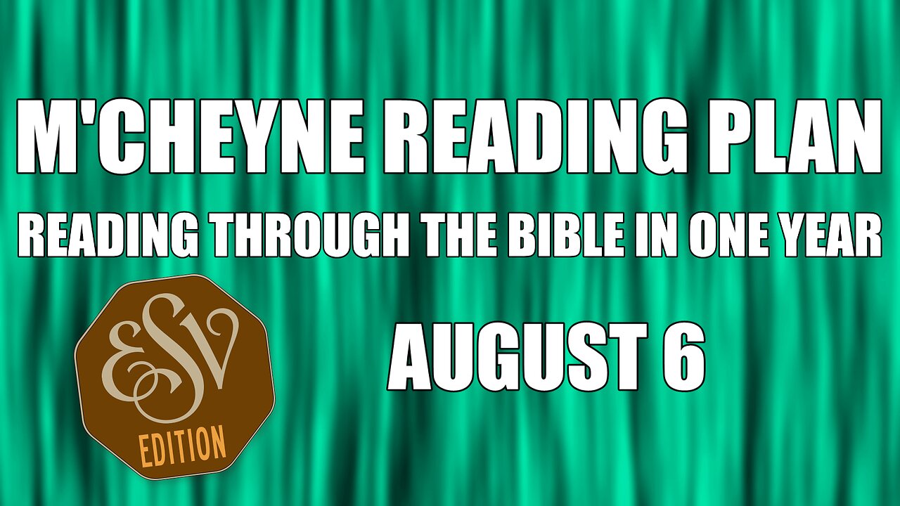 Day 218 - August 6 - Bible in a Year - ESV Edition