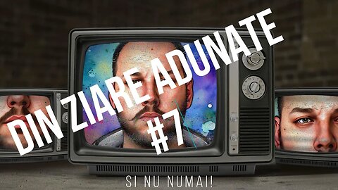 Din Ziare Adunate #7