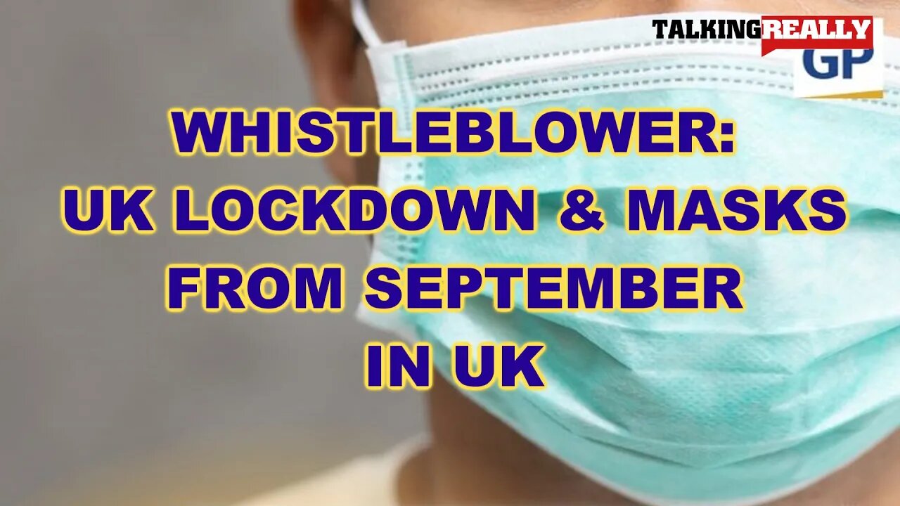 Whistleblower - UK Lockdowns from September | Talking Really Channel