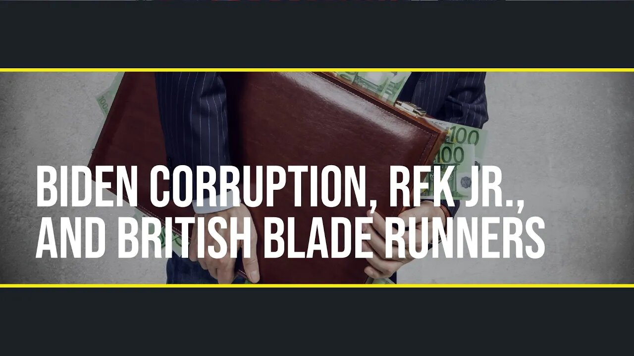 Ep. 20 - Biden Corruption, RFK Jr., and British Blade Runners