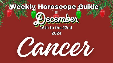 Cancer Dec 16th-22nd Weekly Horoscope Guide