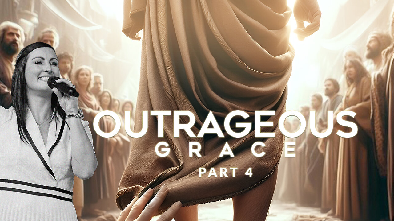 Outrageous Grace | Pt 4