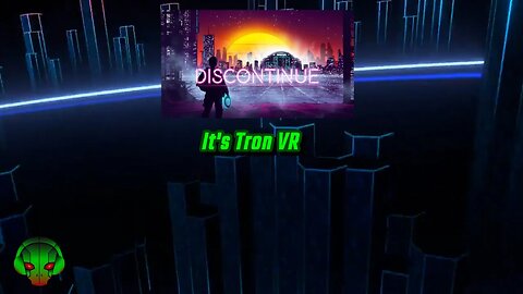 I feel like I'm in Tron - Discontinue VR