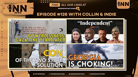 INN News #126 | GAZA ONE YEAR LATER, 2-STATE SOLUTION CON, “INDEPENDENT” MEDIA, GEORGIA IS CHOKING