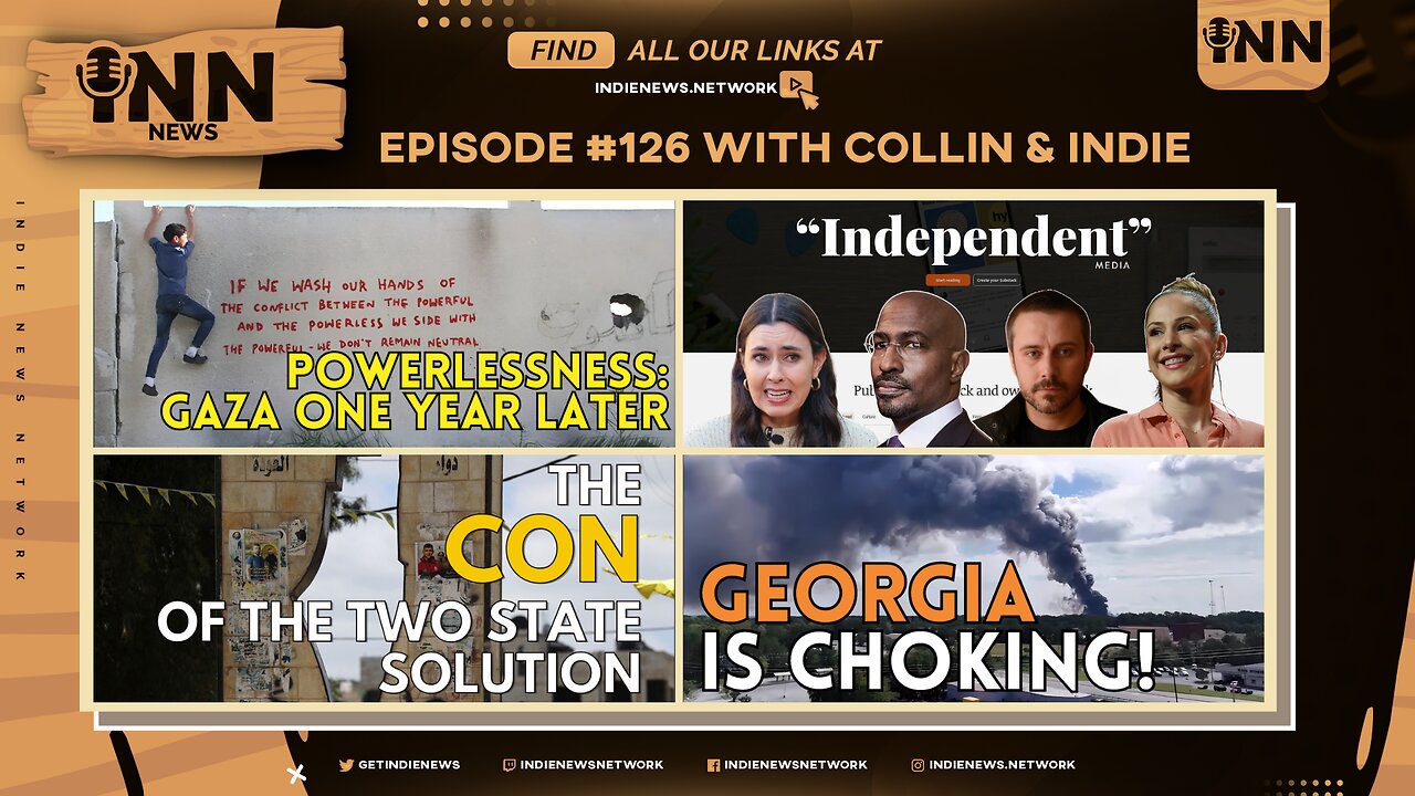 INN News #126 | GAZA ONE YEAR LATER, 2-STATE SOLUTION CON, “INDEPENDENT” MEDIA, GEORGIA IS CHOKING